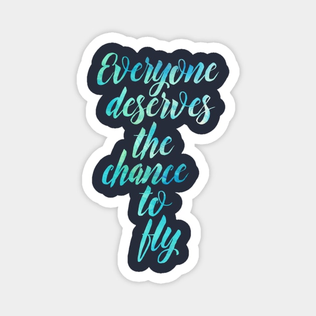 Everyone Deserves the Chance to Fly Magnet by TheatreThoughts