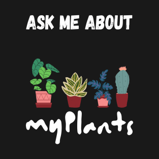 ask me about my plants T-Shirt