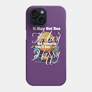 Someday you'll Bee Happy Phone Case