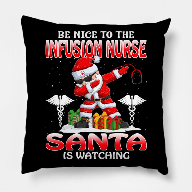 Be Nice To The Infusion Nurse Santa is Watching Pillow by intelus