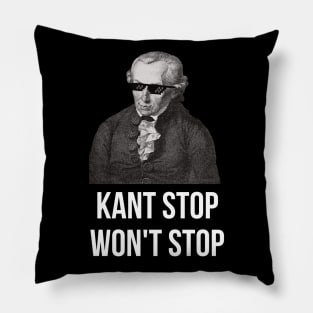 KANT STOP WON'T STOP Immanuel Kant Funny Pillow