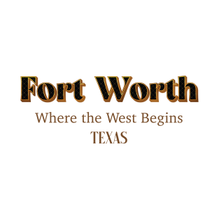 Fort Worth Where The West Begins Texas T-Shirt