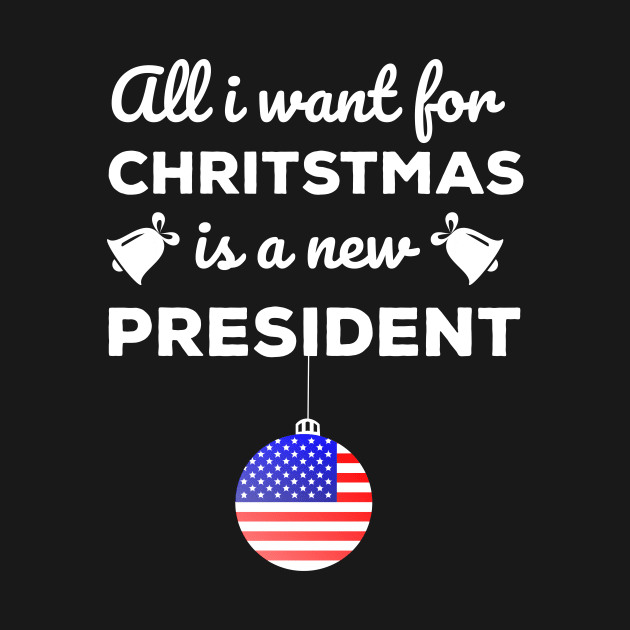 All I Want For Christmas Is A New President T-Shirt by JustPick