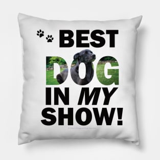 Best Dog In My Show - black labrador oil painting word art Pillow