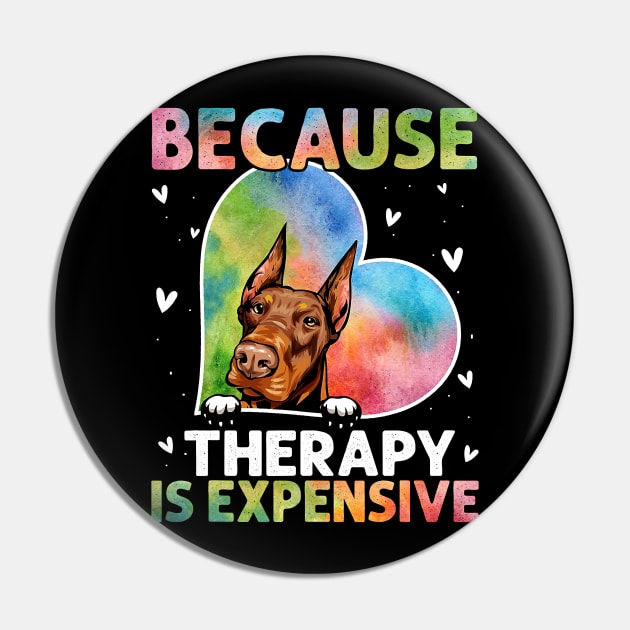 Because Therapy Is Expensive Doberman Pin by eldridgejacqueline