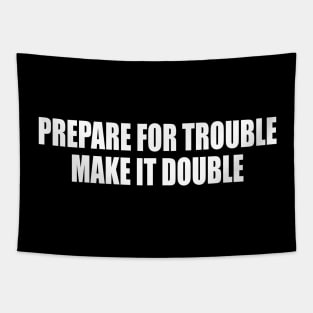 Prepare for trouble make it double Tapestry