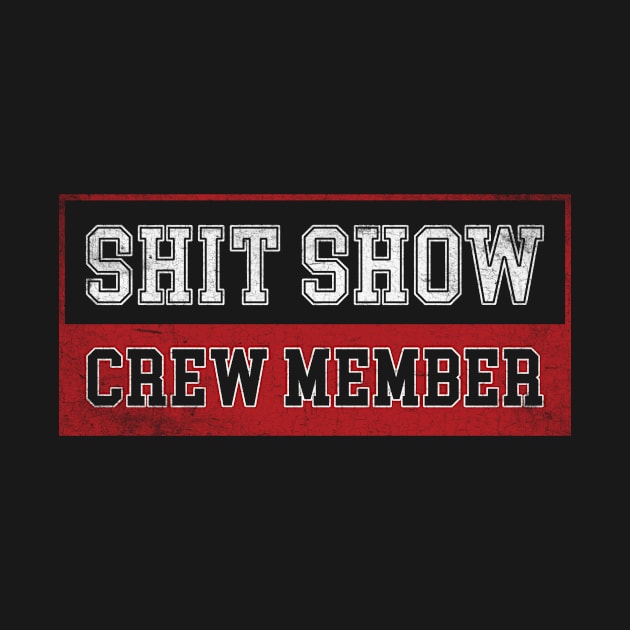 Funny Vintage Shit Show Crew Member by TeeA