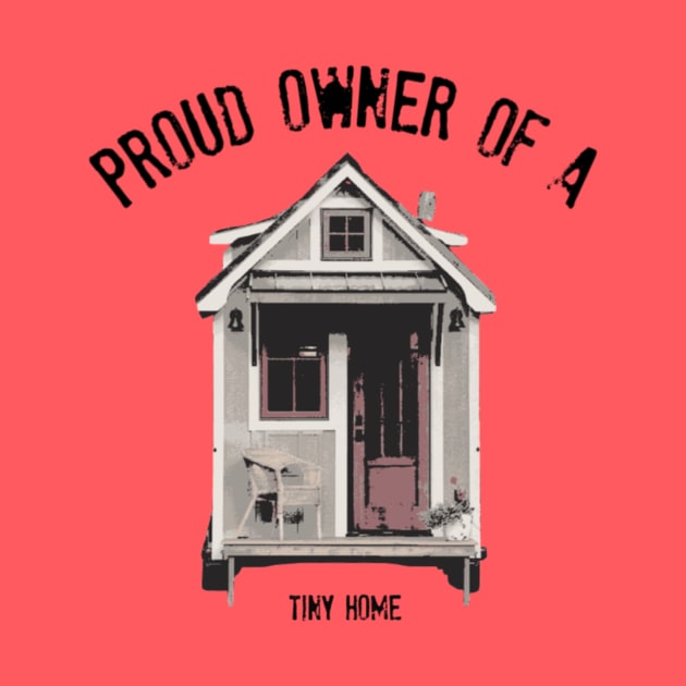 Proud Owner of A Tiny Home - Black Font by iosta