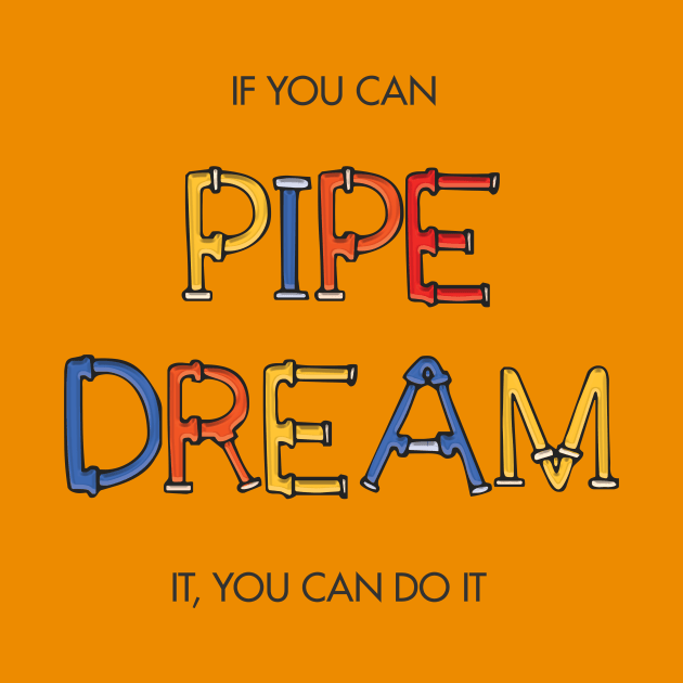 If you can pipe dream it, you can do it by Heyday Threads