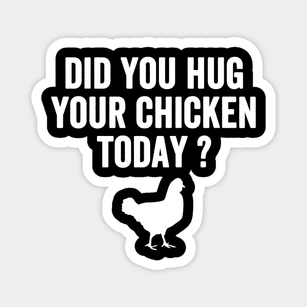 Did you hug your chicken today ? Magnet by captainmood