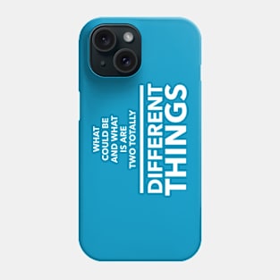 What Could Be And What Is Are Two Totally Different Things Phone Case