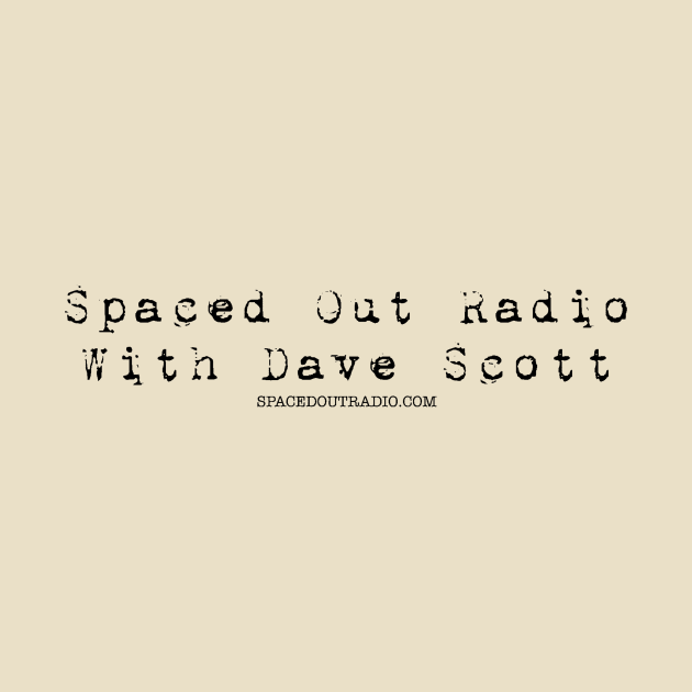 Spaced Out Radio With Dave Scott (Black Font) by spacedoutradiovault