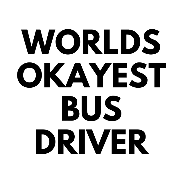 World okayest bus driver by Word and Saying