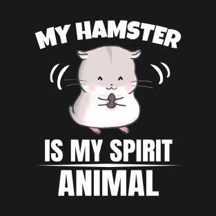 My Hamster is my Spirit Animal T-Shirt