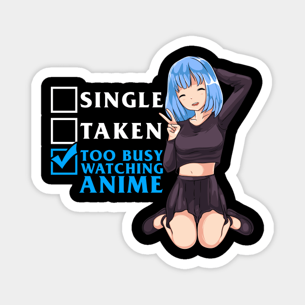 Single? Taken? Nope Too Busy Watching Anime Girl Magnet by theperfectpresents