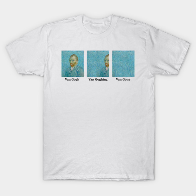 van gogh van going van gone t shirt