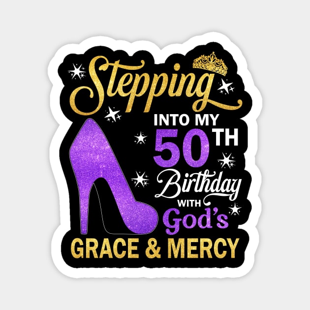 Stepping Into My 50th Birthday With God's Grace & Mercy Bday Magnet by MaxACarter