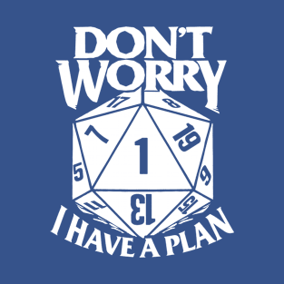 Don't Worry i Have A Plan 2 T-Shirt