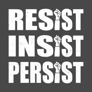 Resist. Insist. Persist. T-Shirt