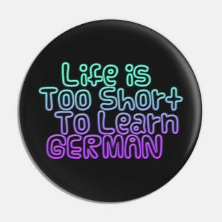 Life's too short to learn German Pin