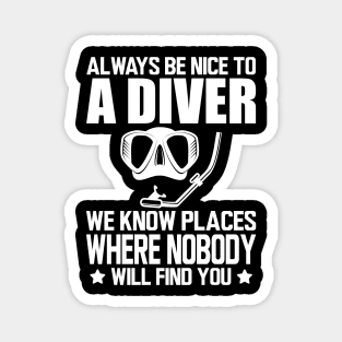 Scuba Diving - Always be nice to a diver we know places where no body will find you Magnet