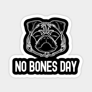 No Bones Day - Funny Pug Magnet