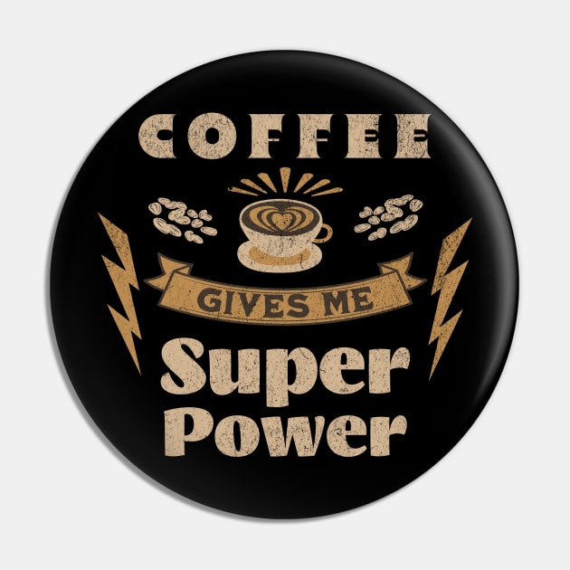 Coffee Gives Me Super Power, Coffee Is Always A Good Idea Pin by vystudio