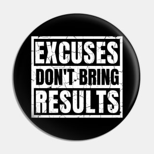 Excuses Don't Bring Results distressed hard Pin