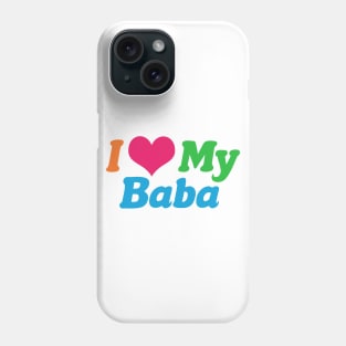 I Love My Baba Phone Case