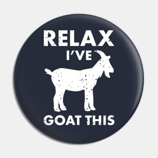 Relax I've Goat this! Farm Cool Animal Humor - Funny Goat shirt for Goat lovers Pin