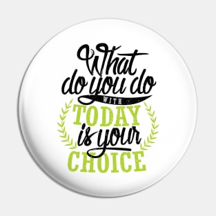 'What You Do With Today Is Your Choice' Family Love Shirt Pin