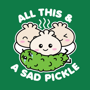 All This and A Sad Pickle T-Shirt