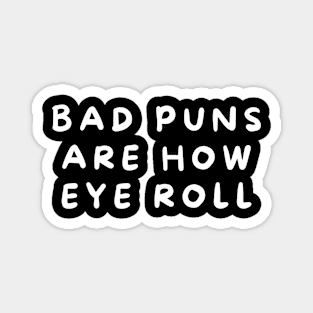 Bad Puns Are How Eye Roll Magnet