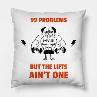 99 problems but the lifts ain't one Pillow