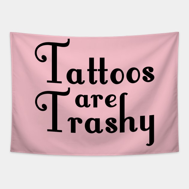 Tattoos Are trashy Tapestry by Fadloulah