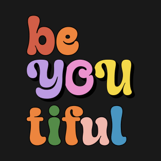 be you tiful T-Shirt