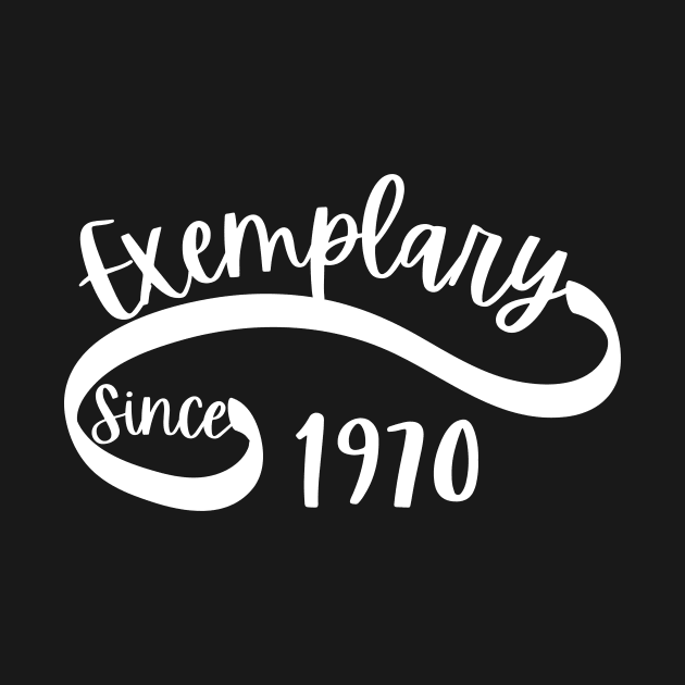 Exemplary Since 1970 by ElegantPrints