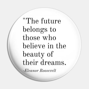 Inspirational Phrase -Eleanor Roosevelt Pin