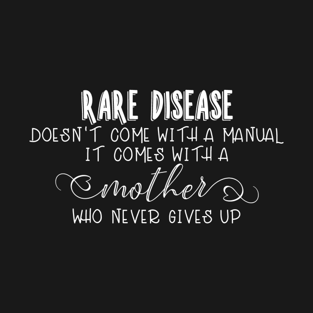 Rare Disease Doesn't Come With a Manual It Comes With a Mom That Doesn't Give Up by StacysCellar