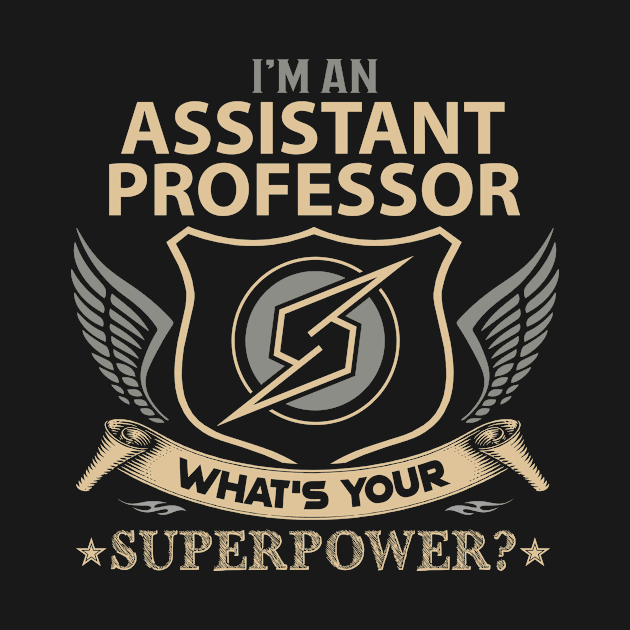 Assistant Professor T Shirt - Superpower Gift Item Tee by Cosimiaart