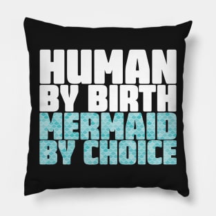 Human By Birth Mermaid By Choice Pillow