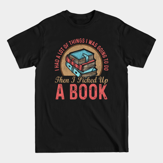 Disover Then I Picked Up A Book, Book Lovers Gift - Book Lovers Gift - T-Shirt