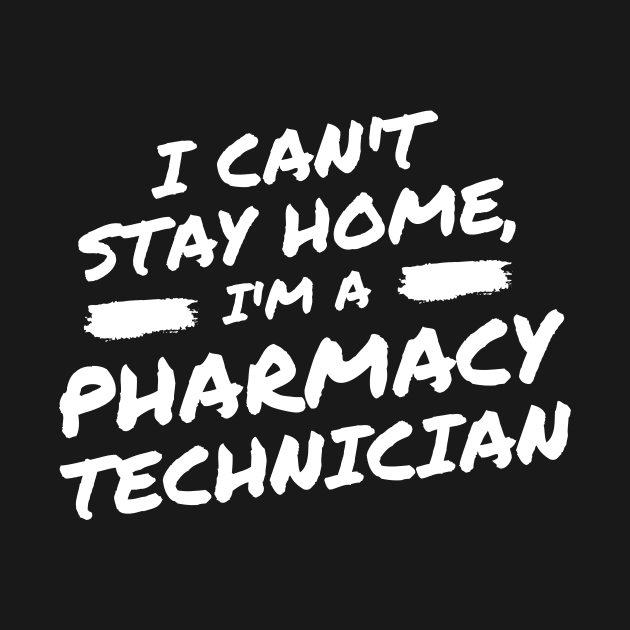 I Can't Stay Home, I'm A Pharmacy Technician by DOGwithBLANKET