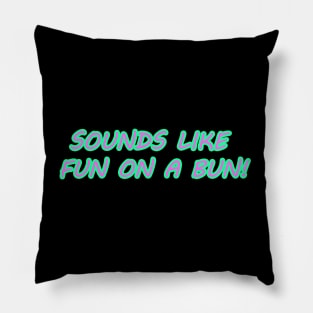 Sounds Like Fun on a Bun! Pillow