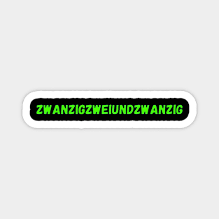 2022 in German is Zwanzigzweiundzwanzig Magnet