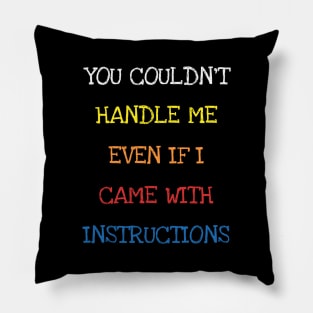 You Couldn't Handle Me Even If I Came With Instructions Kids T-Shirt Pillow