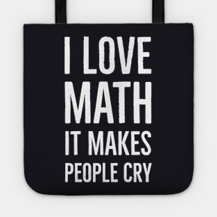 I Love Math It Makes People Cry Tote