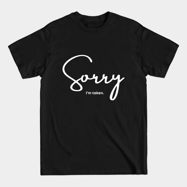 Disover Sorry I'm taken - Relationship Status - Funny Sarcastic - Relationship Status - T-Shirt