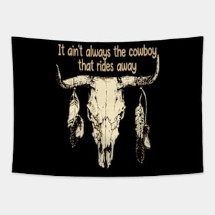 It Ain't Always The Cowboy That Rides Away Bull Skull Quotes Music Feathers Tapestry