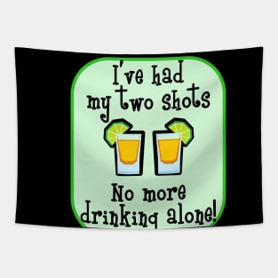 I've Had My Two Shots - No More Drinking Alone! Tapestry